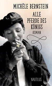 Alle Pferde des Königs (German Edition) - Michèle Bernstein, Dino Beck, Anatol Vitouch, Roberto Ohrt