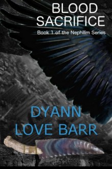 Blood Sacrifice (The Nephilim Series) (Volume 1) - Dyann Love Barr