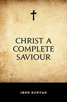 Christ a Complete Saviour - John Bunyan