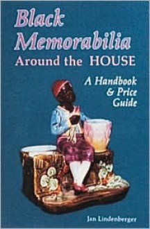 Black Memorabilia Around the House: A Handbook and Price Guide - Jan Lindenberger