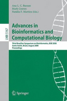 Advances In Bioinformatics And Computational Biology: Third Brazilian Symposium On Bioinformatics, Bsb 2008, Sao Paulo, Brazil, August 28 30, 2008, Proceedings ... Science / Lecture Notes In Bioinformatics) - Mark Craven, Natalia F. Martins