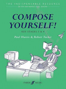 Compose Yourself!: Key Stages 3 & 4 - Paul Harris, Robert Tucker