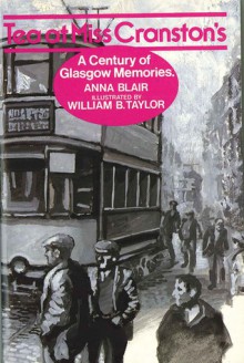 Tea at Miss Cranston's: A Century of Glasgow Memories - Anna Blair, William B. Taylor