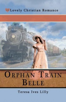 Orphan Train Belle - Teresa Lilly