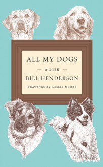 All My Dogs: A Life - Bill Henderson