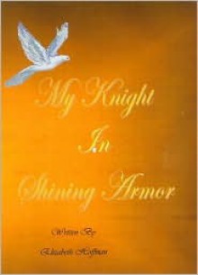 My Knight in Shining Armor - Elizabeth Hoffman