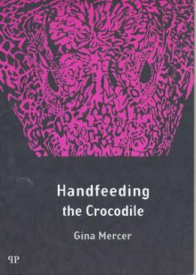 Handfeeding the Crocodile - Gina Mercer