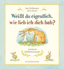 Weißt du eigentlich, wie lieb ich dich hab?: Jubiläumsausgabe - Sam McBratney, Anita Jeram, Rolf Inhauser