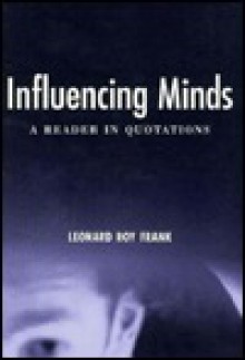 Influencing Minds: A Reader in Quotations - Leonard Roy Frank