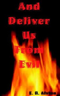 And Deliver Us from Evil - E.B. Alston