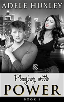 Playing with Power (Book 1) - Adele Huxley