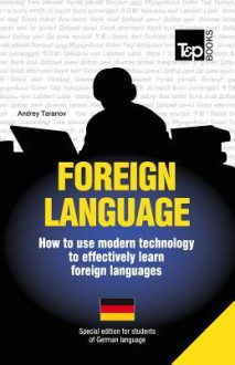 Foreign Language - How to Use Modern Technology to Effectively Learn Foreign Languages: Special Edition - German - Andrey Taranov