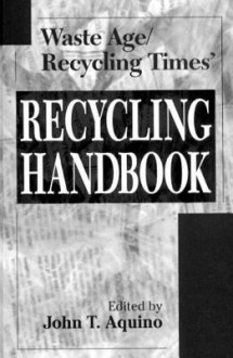 Waste Age and Recycling Times: Recycling Handbook - John T. Aquino