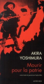 Mourir pour la patrie - Akira Yoshimura