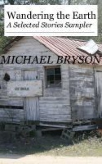 Wandering the Earth: A Selected Stories Sampler - Michael Bryson