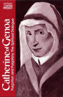 Catherine of Genoa: Purgation and Purgatory, The Spiritual Dialogue - Catherine of Genoa, Serge Hughes, Benedict J. Groeschel, Catherine de Hueck Doherty