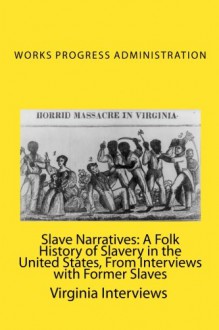 Slave Narratives: A Folk History of Slavery in the United States, From Interviews with Former Slaves: Virginia Interviews - Works Progress Administration, Joe H. Mitchell, Joe H. Mitchell