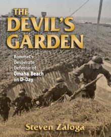 The Devil's Garden: Rommel's Desperate Defense of Omaha Beach on D-Day - Steven Zaloga