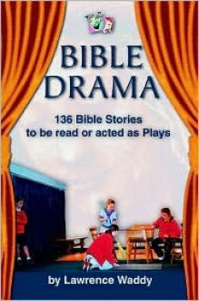 Bible Drama - Lawrence Waddy