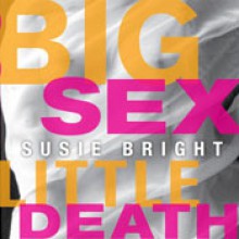 Big Sex Little Death: A Memoir - Susie Bright