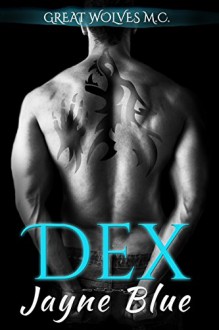 Dex: MC Biker Romance (Great Wolves Motorcycle Club Book 1) - Jayne Blue