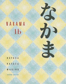 Nakama 1B: Introductory Japanese Communication, Culture, Context - Yukiko Abe Hatasa, Seiichi Makino, Kazumi Hatasa