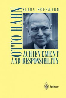 Otto Hahn: Achievement and Responsibility - Klaus Hoffmann, J.M. Cole