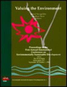 Valuing The Environment: Proceedings Of The First Annual International Conference On Environmentally Sustainable Development Held At The World Bank, Washington, D. C., September 30 October 1, 1993 - Ismail Serageldin, Andrew D. Steer