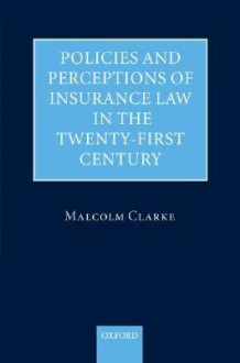 Policies and Perceptions of Insurance Law in the Twenty First Century - Malcolm Clarke