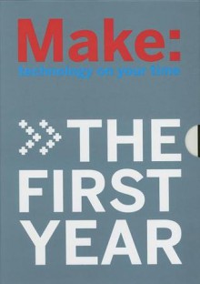 MAKE Magazine: The First Year: 4 Volume Collector's Set - Mark Frauenfelder