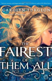 By Carolyn Turgeon The Fairest of Them All: A Novel (Original) - Carolyn Turgeon