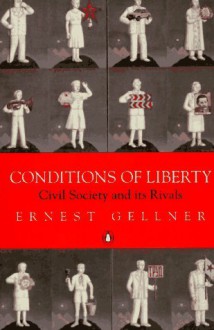 Conditions of Liberty: Civil Society and its Rivals - Ernest Gellner