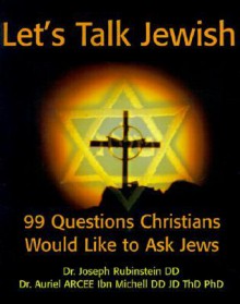 Let's Talk Jewish: 99 Questions Christians Would Like to Ask Jews - Joseph Rubinstein, Auriel Ibn Michell