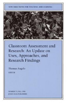 Classroom Assessment and Research: An Update on Uses, Approaches, and Research Findings: New Directions for Teaching and Learning, Number 75 - TL