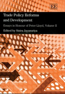 Trade Policy Reforms And Development: Essays In Honour Of Peter Lloyd - Sisira Jayasuriya