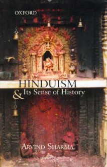 Hinduism and Its Sense of History - Arvind Sharma