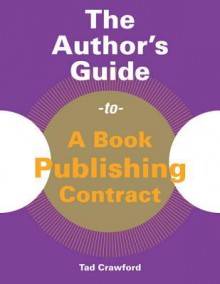 The Author's Guide to a Book Publishing Contract - Tad Crawford