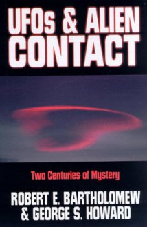 UFOs and Alien Contact: Two Centuries of Mystery - Ralph Bartholomew, George S. Howard