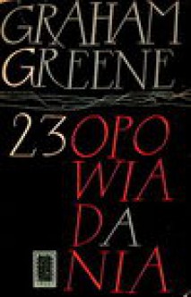 23 opowiadania - Graham Greene