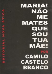 Maria Não ME Mates Que Sou Tua Mãe - Camilo Castelo Branco