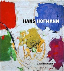 Hans Hofmann: A Retrospective - Karen Wilkin