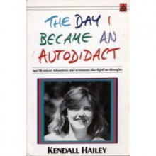 The Day I Became an Autodidact - Kendall Hailey