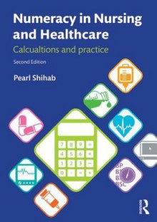 Numeracy in Nursing and Healthcare: Calculations and Practice - Pearl Shihab