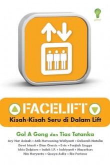 Facelift: Kisah-kisah Seru di dalam Lift - Gol A. Gong, Tias Tatanka, Ary Nur Azizah, Atik Herwening Widiyanti, Deborah Natalia, Dewi Irianti, Dian Onasis, Evie, Faujiah Lingga, Ichie Delpiero, Indah I.P., Indriyanti, Masarkun, Nia Haryanto, Qeeya Aulia, Ria Fariana