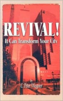 Revival!: It Can Transform Your City - C. Peter Wagner