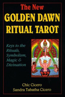 The New Golden Dawn Ritual Tarot: Keys to the Rituals, Symbolism, Magic and Divination (Llewellyn's New Age Tarot Series) - Chic & Sandra Tabatha Cicero, Chic Corro