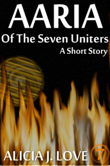 Aaria of the Seven Uniters (The Seven Uniters: The Originals) - Alicia J. Love