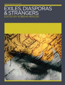 Exiles, Diasporas & Strangers Exiles, Diasporas & Strangers - Kobena Mercer