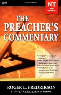 The Preacher's Commentary: John - Roger L. Fredrikson, Roger L. Fredrickson