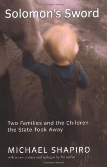 Solomon's Sword: Two Families And The Children The State Took Away - Michael Shapiro